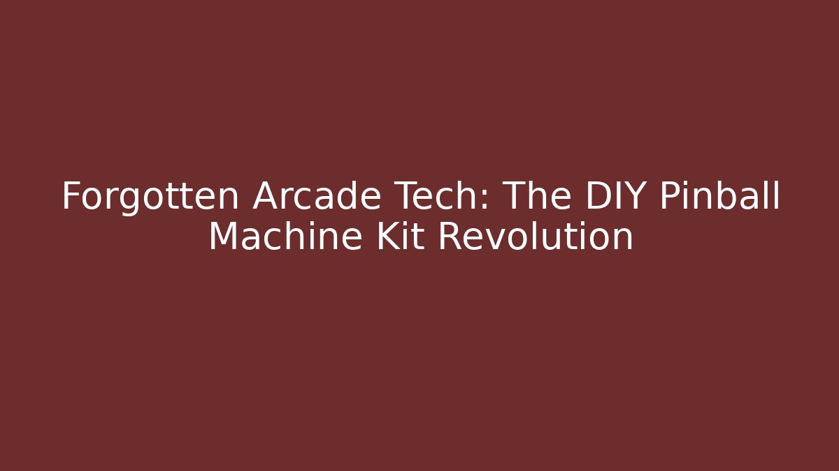 Forgotten Arcade Tech: The DIY Pinball Machine Kit Revolution - Método de Aprovação
