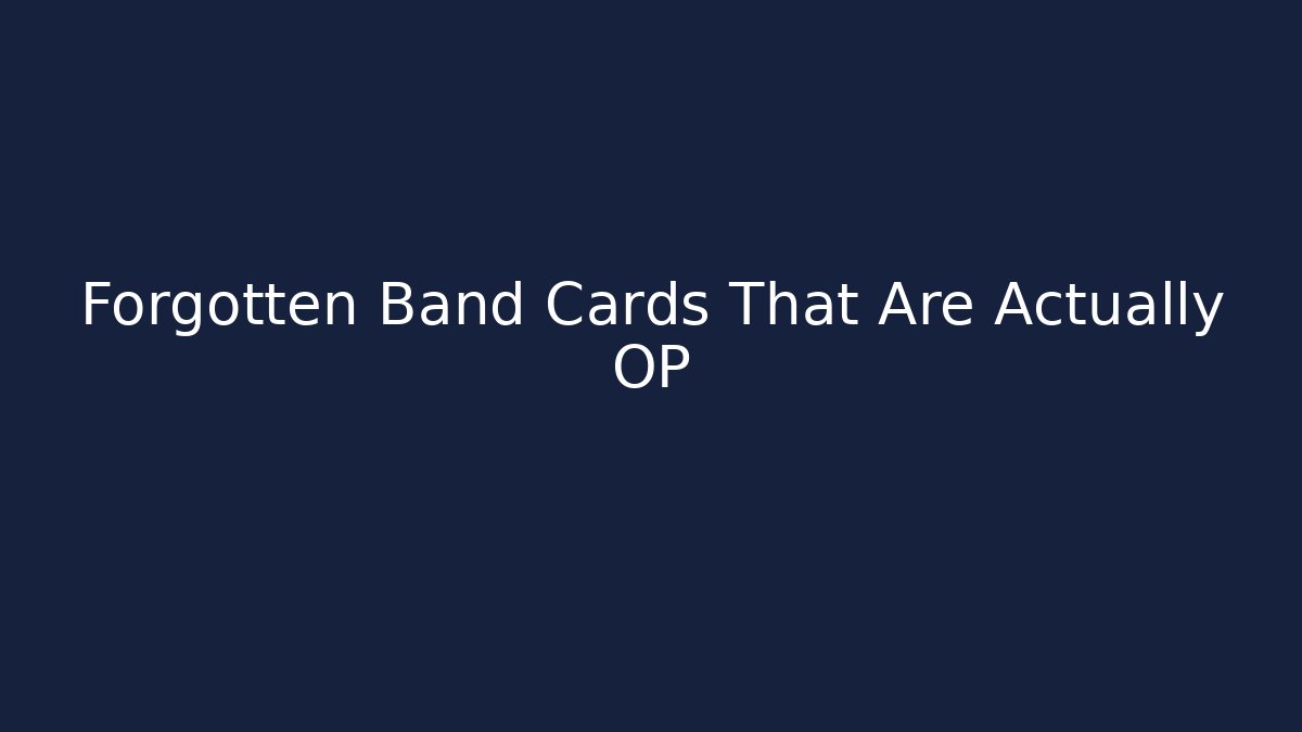 Forgotten Band Cards That Are Actually OP - Método de Aprovação