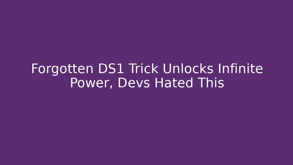 Forgotten DS1 Trick Unlocks Infinite Power, Devs Hated This