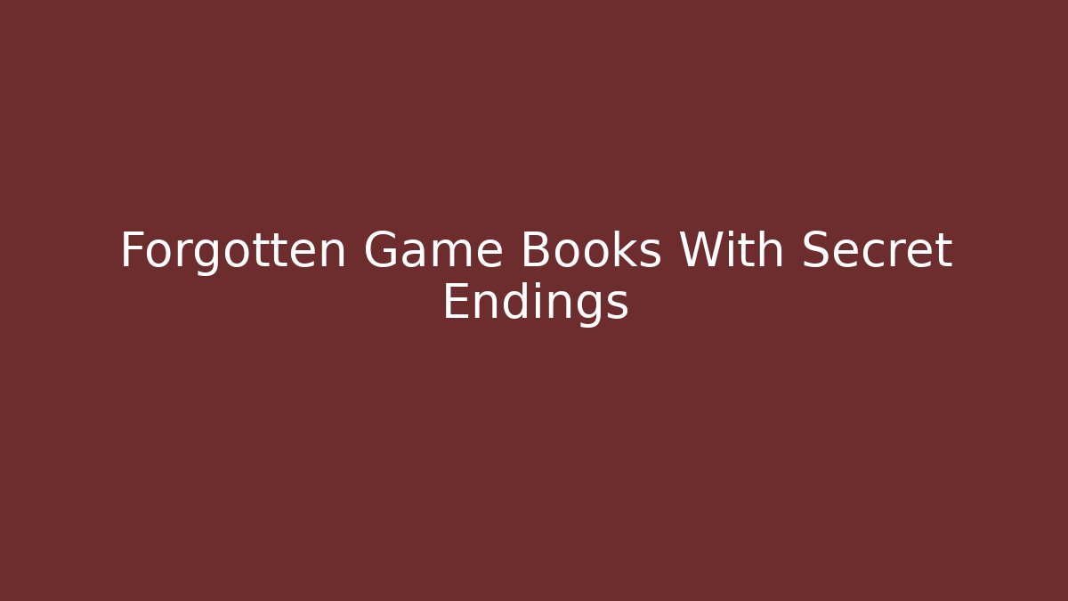 Forgotten Game Books With Secret Endings