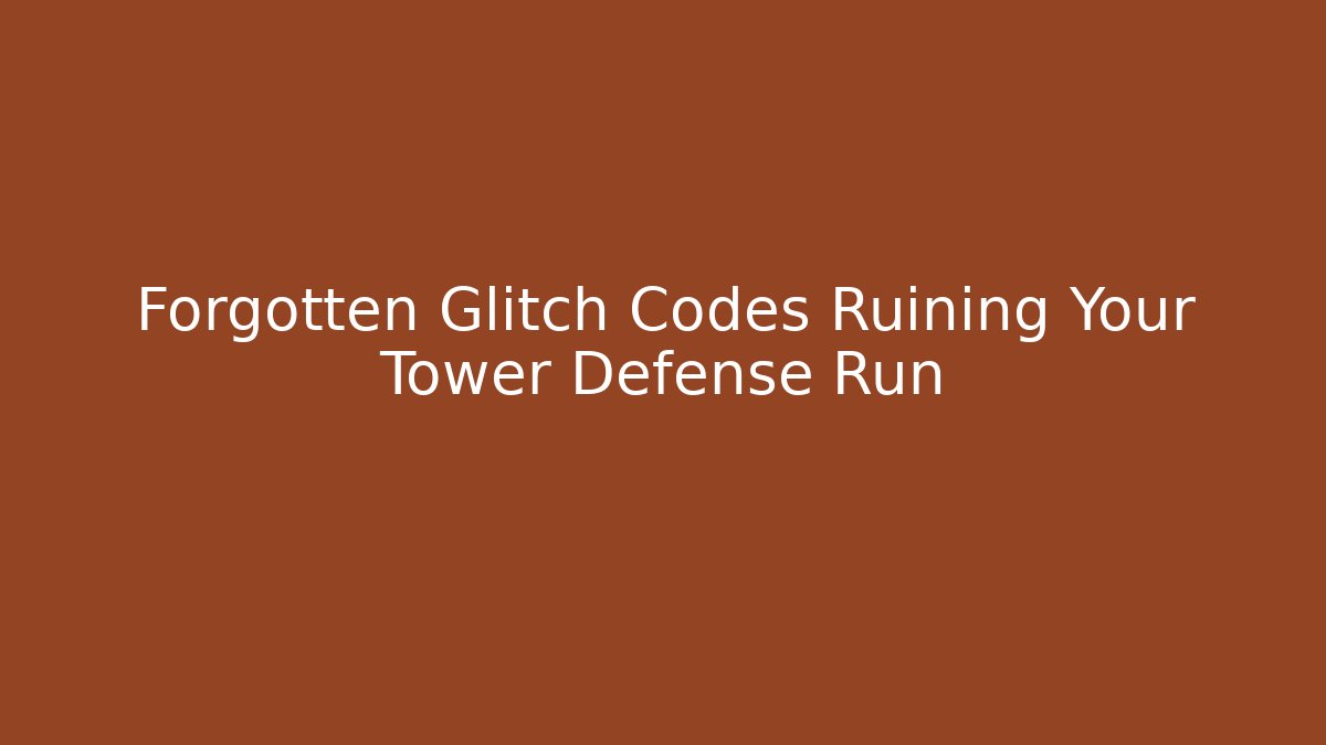 Forgotten Glitch Codes Ruining Your Tower Defense Run