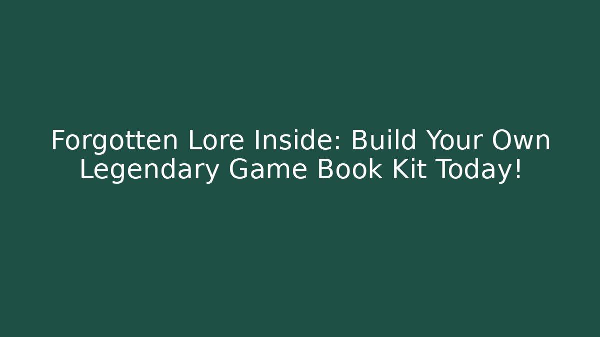 Forgotten Lore Inside: Build Your Own Legendary Game Book Kit Today!