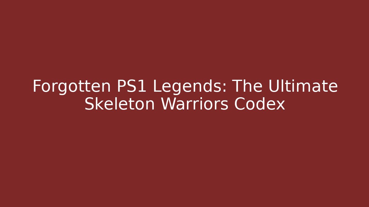 Forgotten PS1 Legends: The Ultimate Skeleton Warriors Codex