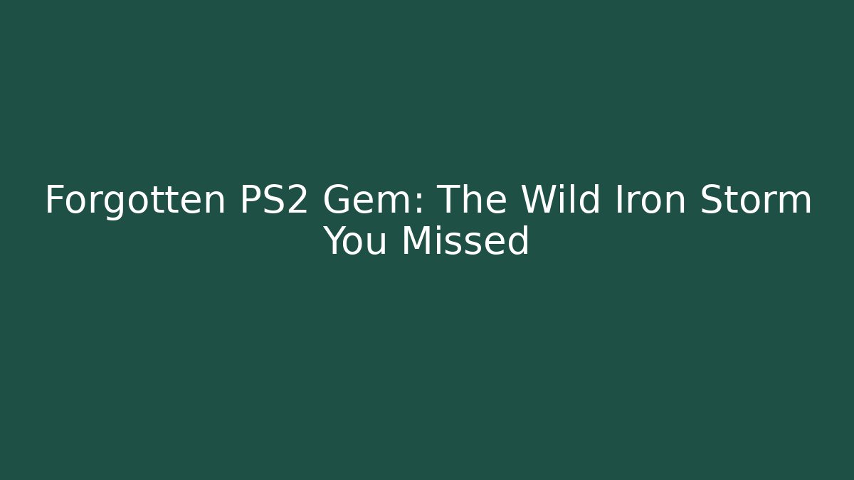 Forgotten PS2 Gem: The Wild Iron Storm You Missed