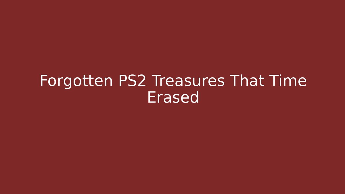 Forgotten PS2 Treasures That Time Erased