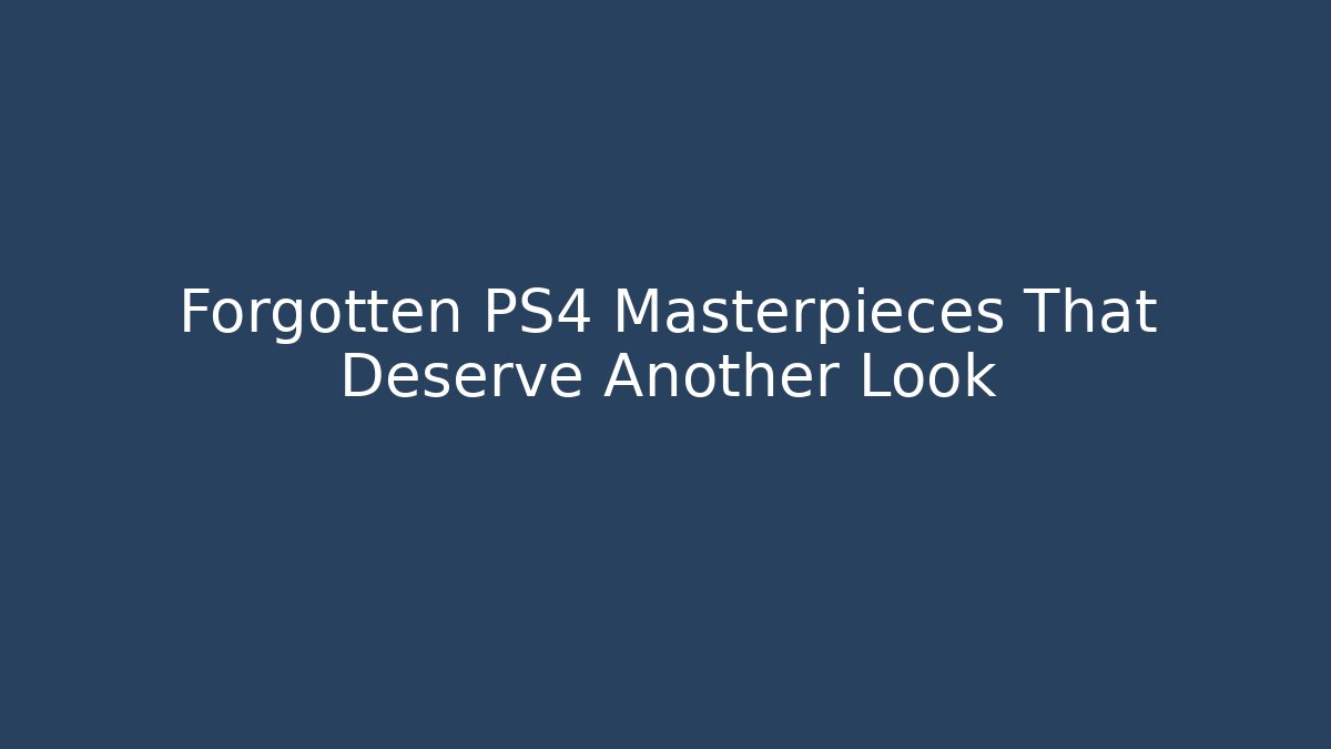 Forgotten PS4 Masterpieces That Deserve Another Look