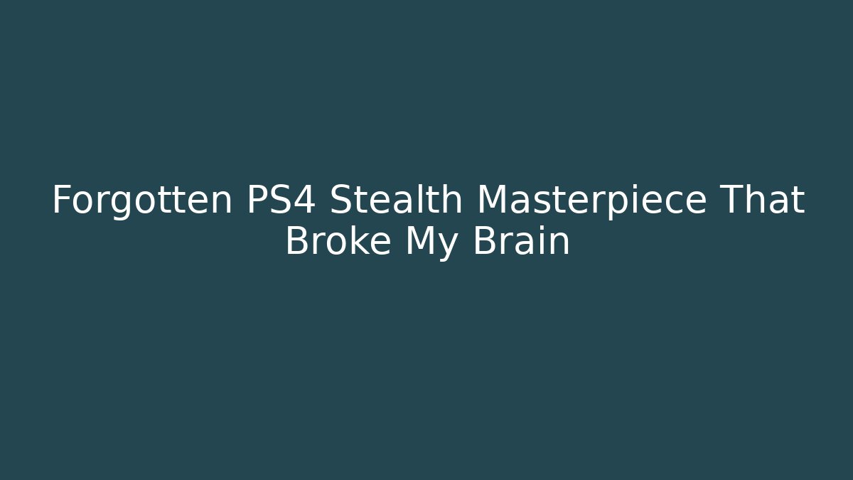 Forgotten PS4 Stealth Masterpiece That Broke My Brain