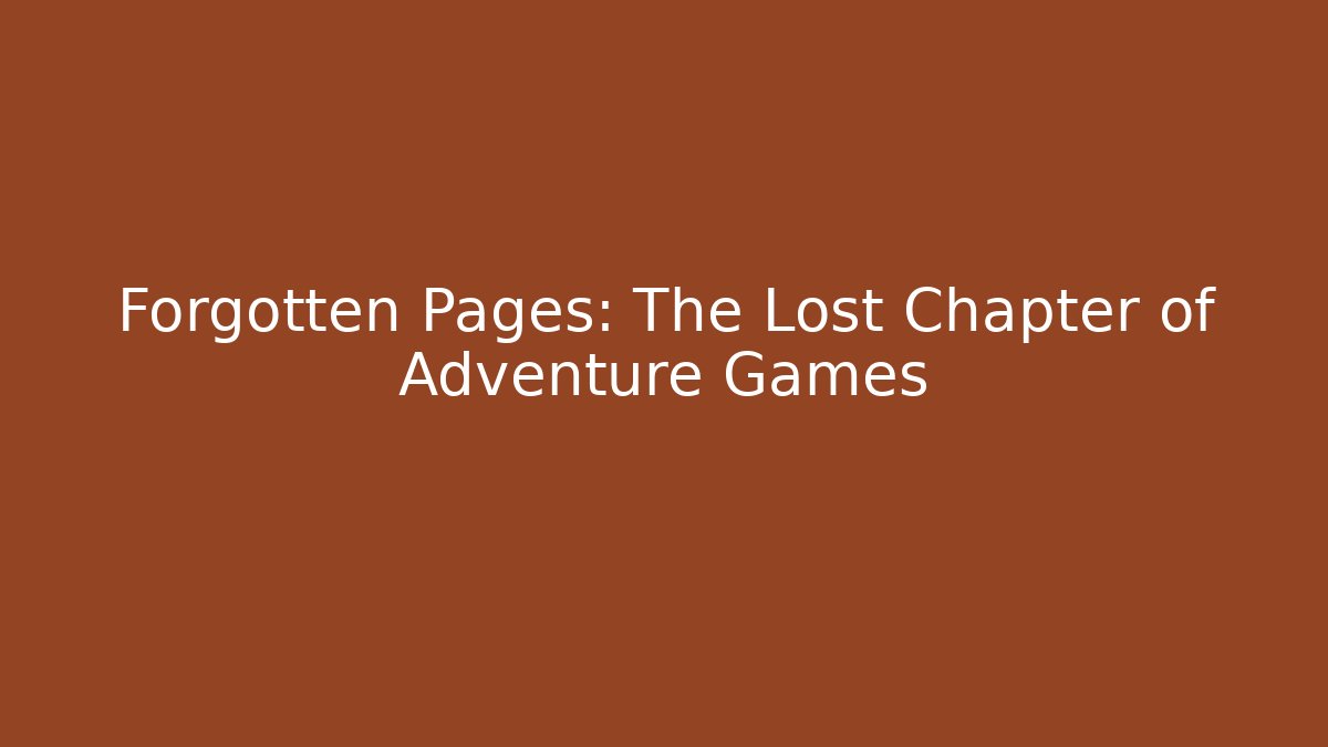 Forgotten Pages: The Lost Chapter of Adventure Games
