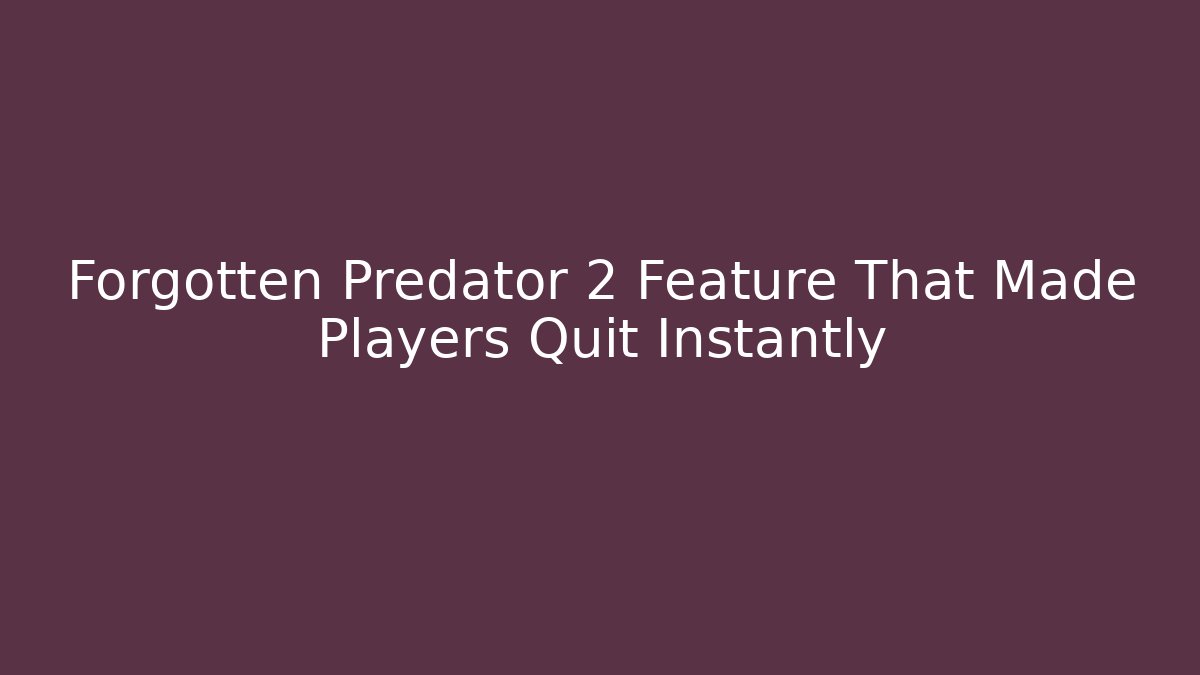 Forgotten Predator 2 Feature That Made Players Quit Instantly
