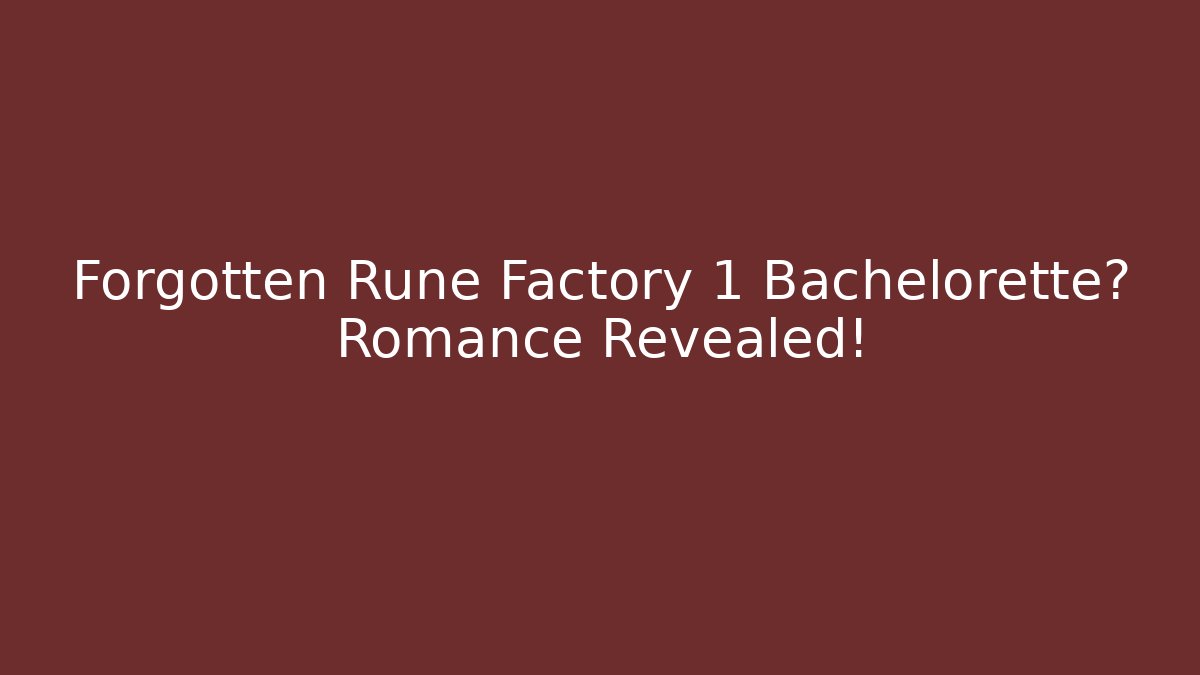 Forgotten Rune Factory 1 Bachelorette? Romance Revealed!