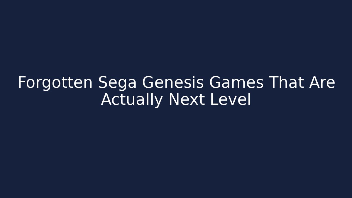 Forgotten Sega Genesis Games That Are Actually Next Level