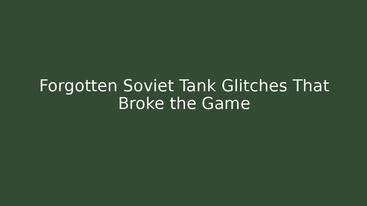 Forgotten Soviet Tank Glitches That Broke the Game