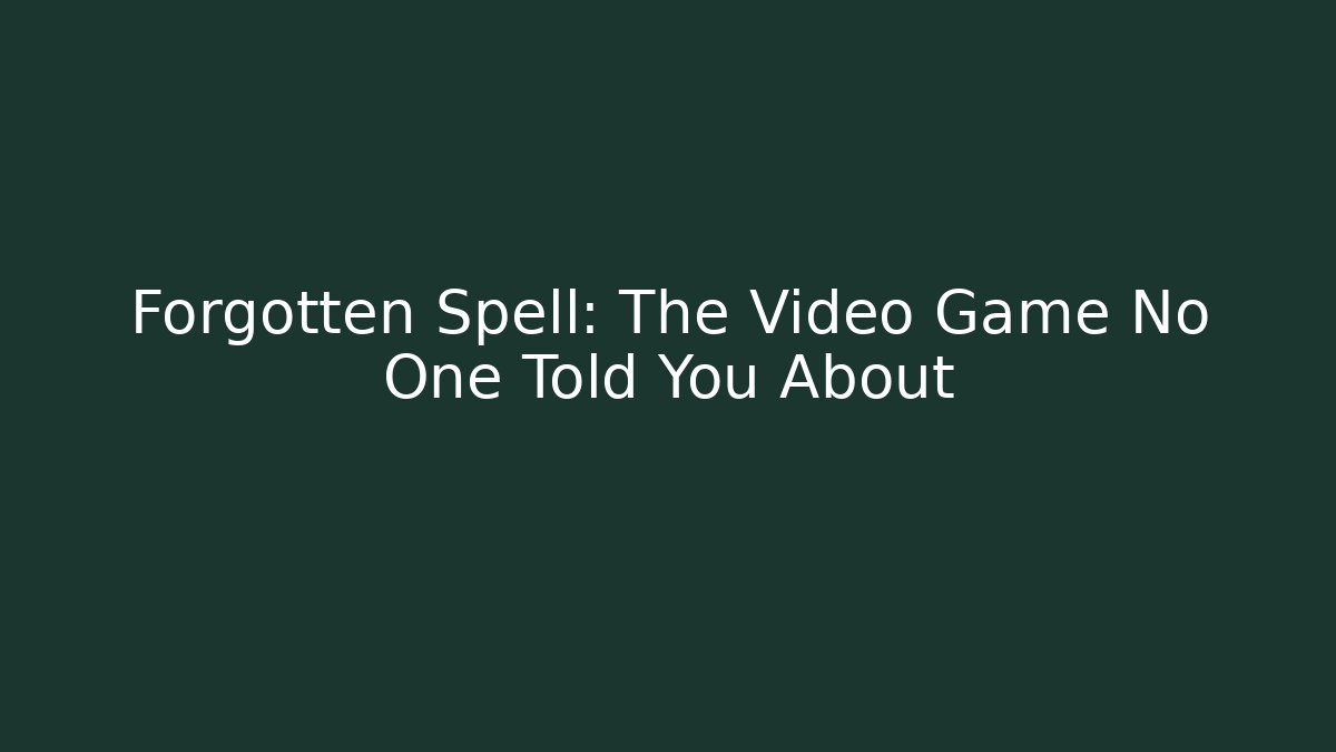 Forgotten Spell: The Video Game No One Told You About