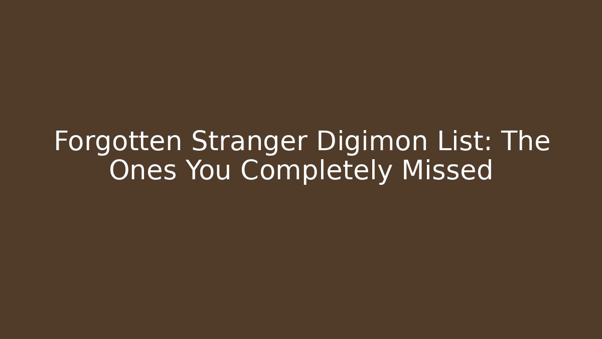 Forgotten Stranger Digimon List: The Ones You Completely Missed