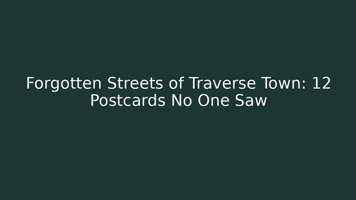 Forgotten Streets of Traverse Town: 12 Postcards No One Saw