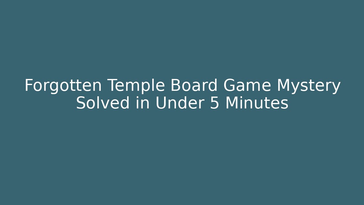 Forgotten Temple Board Game Mystery Solved in Under 5 Minutes