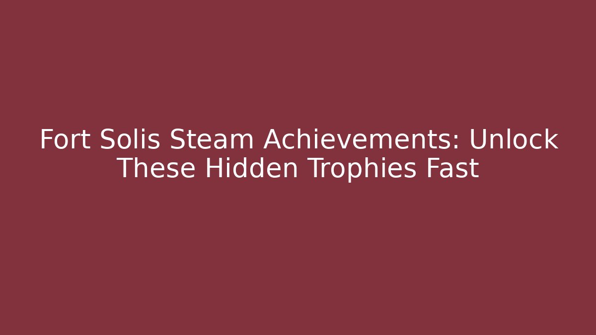 Fort Solis Steam Achievements: Unlock These Hidden Trophies Fast