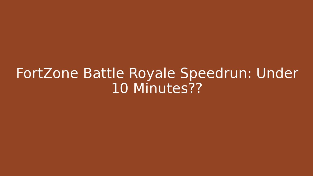 FortZone Battle Royale Speedrun: Under 10 Minutes传奇