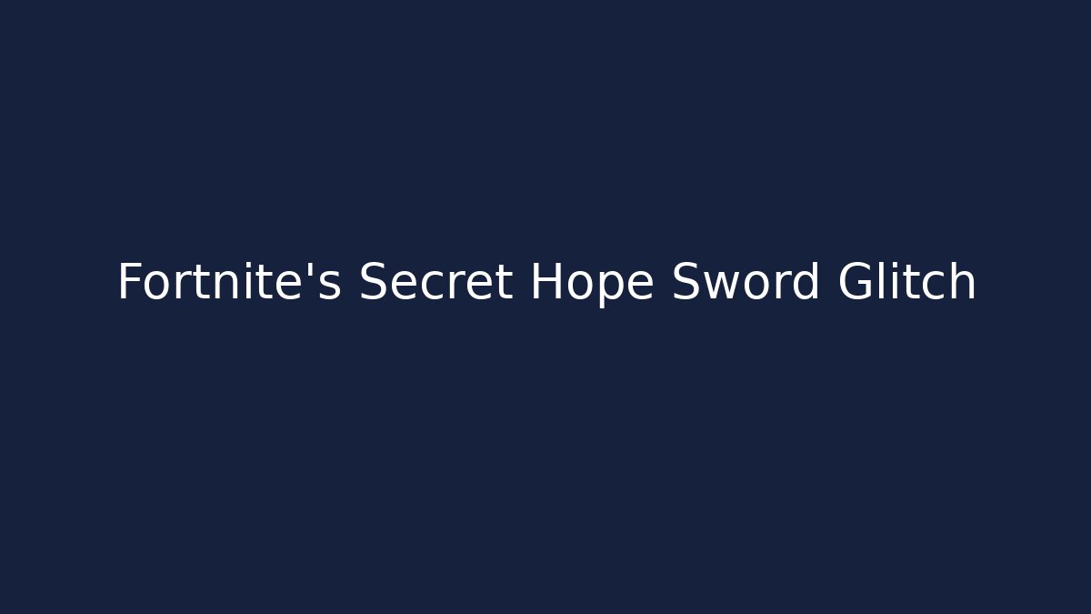 Fortnite's Secret Hope Sword Glitch