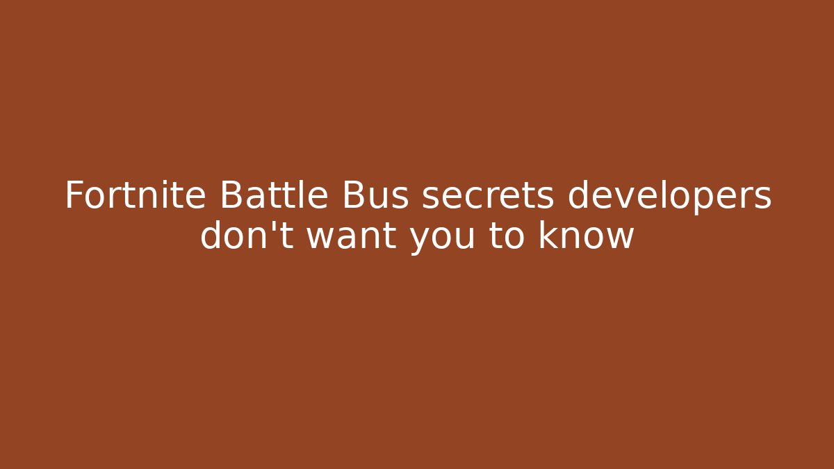 Fortnite Battle Bus secrets developers don't want you to know