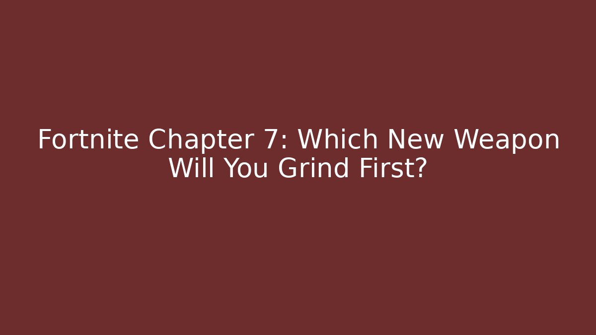 Fortnite Chapter 7: Which New Weapon Will You Grind First?