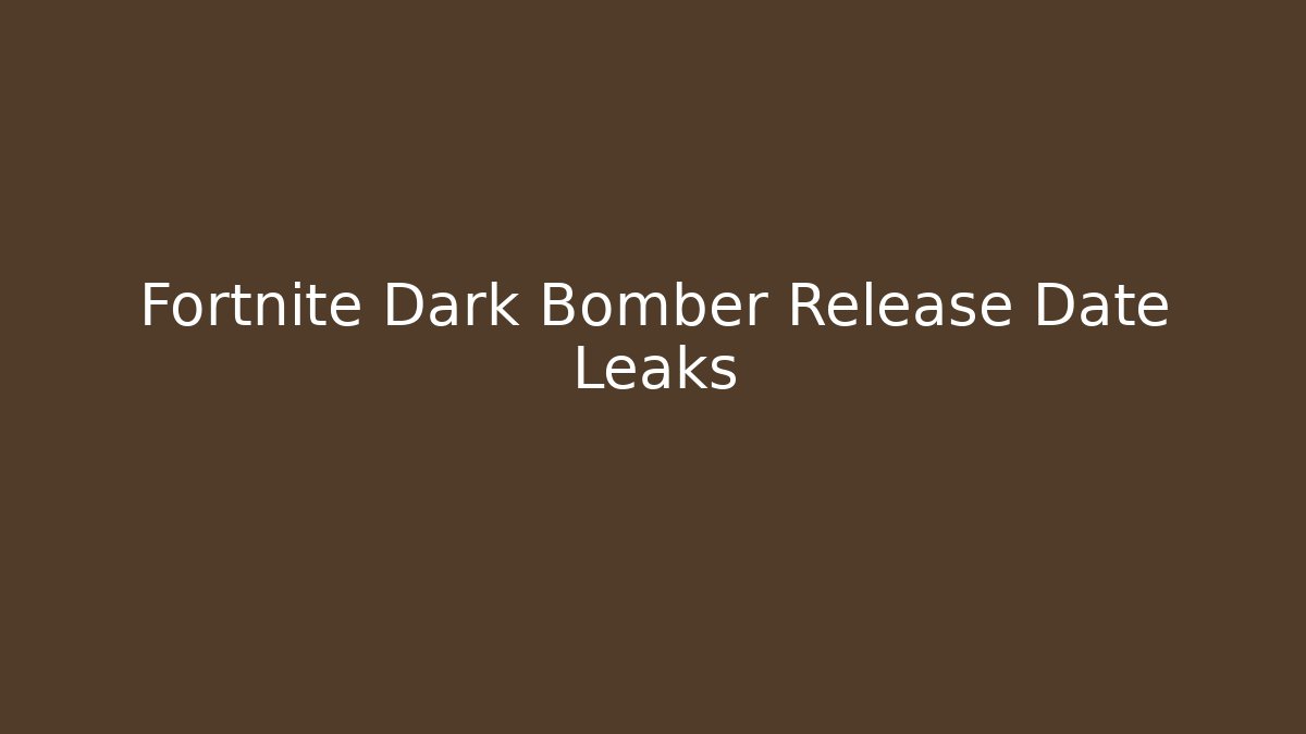 Fortnite Dark Bomber Release Date Leaks