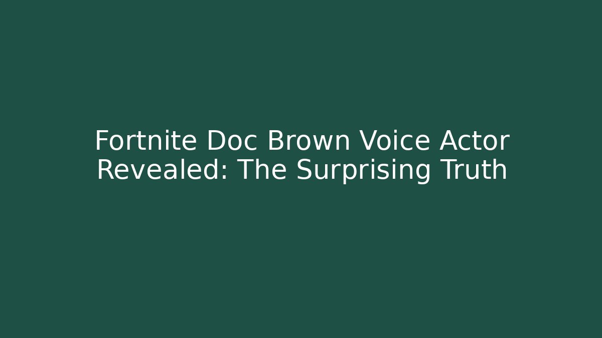 Fortnite Doc Brown Voice Actor Revealed: The Surprising Truth