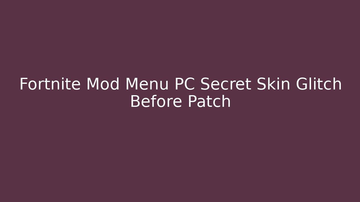 Fortnite Mod Menu PC Secret Skin Glitch Before Patch