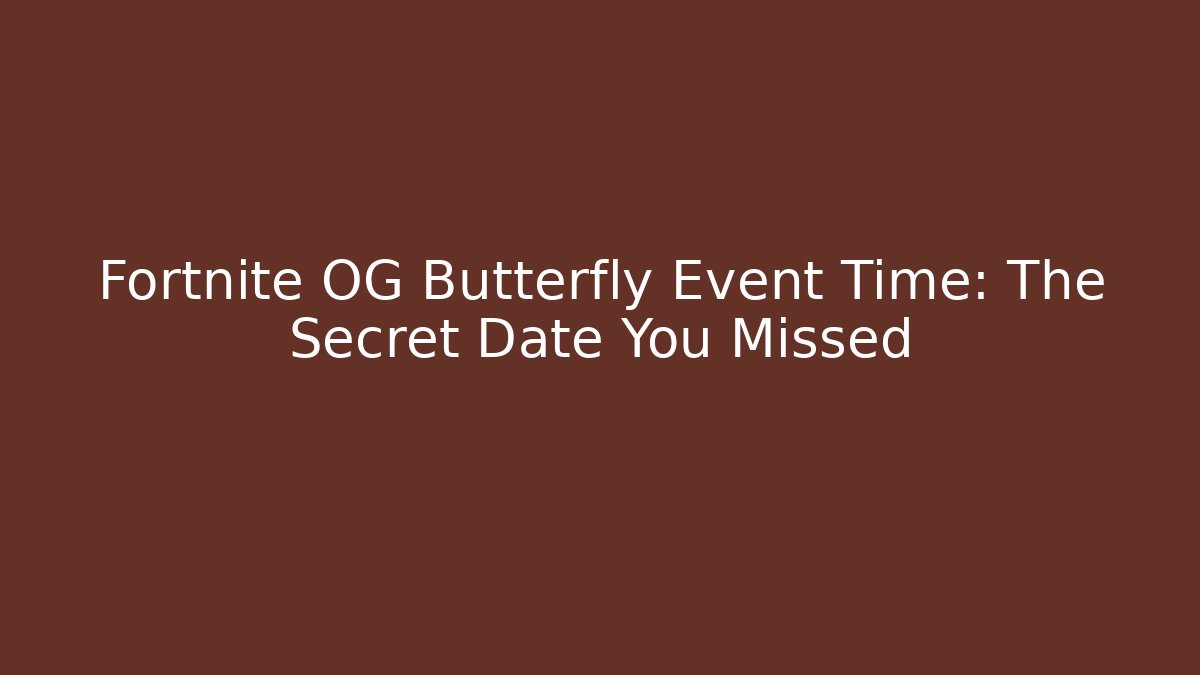 Fortnite OG Butterfly Event Time: The Secret Date You Missed