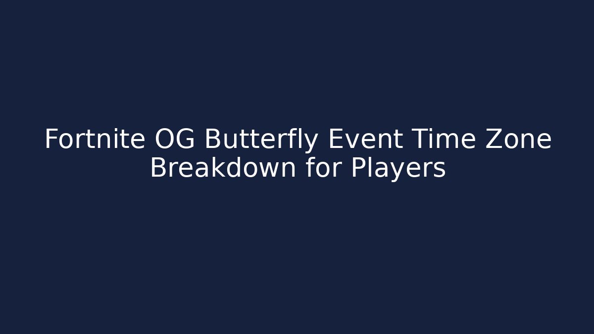 Fortnite OG Butterfly Event Time Zone Breakdown for Players