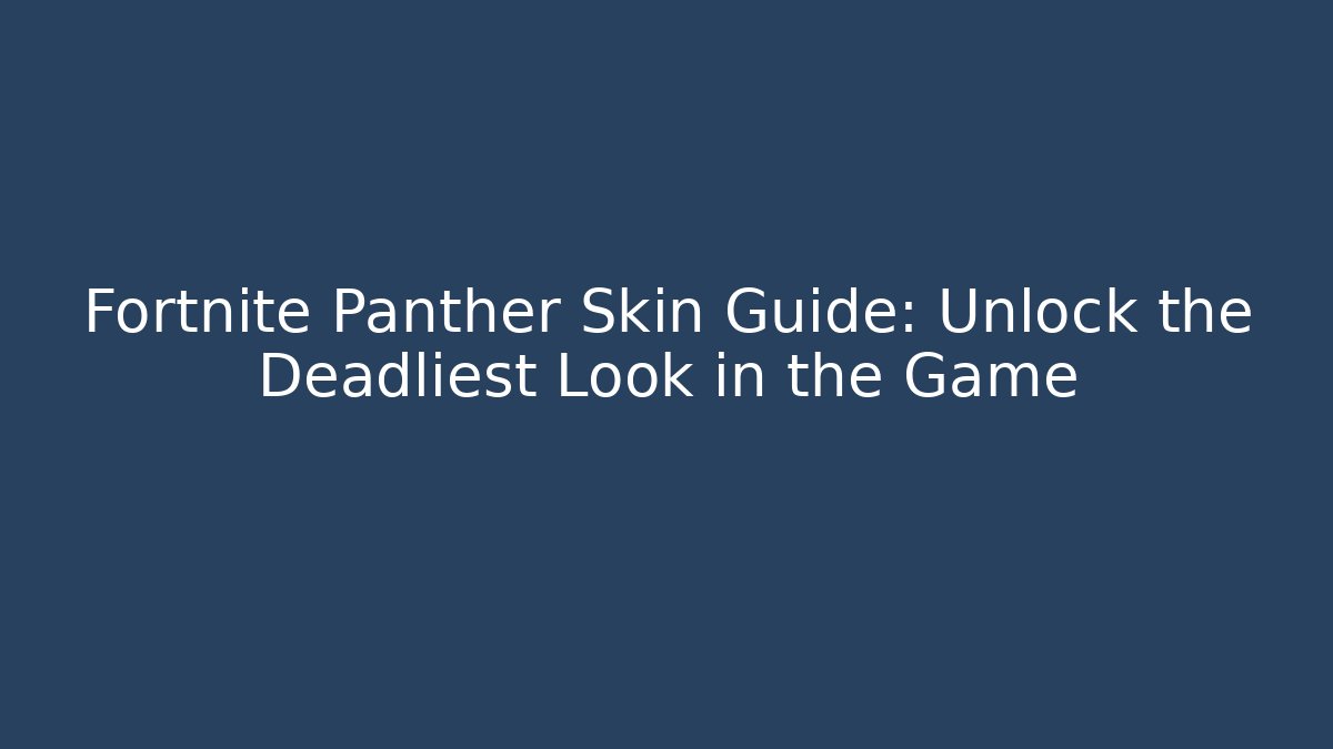 Fortnite Panther Skin Guide: Unlock the Deadliest Look in the Game