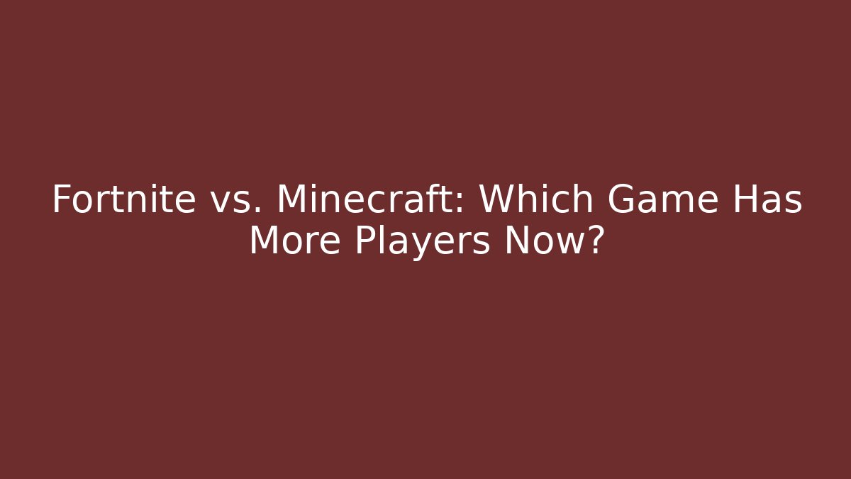 Fortnite vs. Minecraft: Which Game Has More Players Now?
