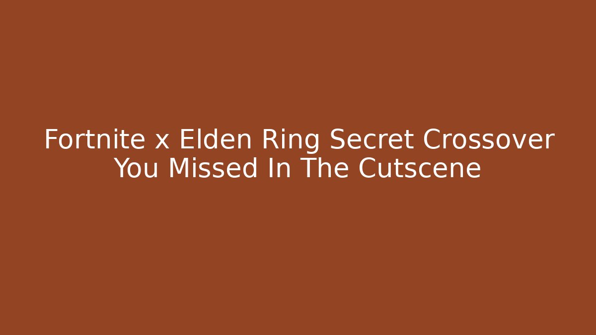 Fortnite x Elden Ring Secret Crossover You Missed In The Cutscene