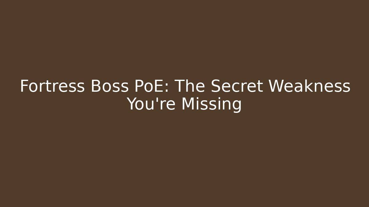 Fortress Boss PoE: The Secret Weakness You’re Missing