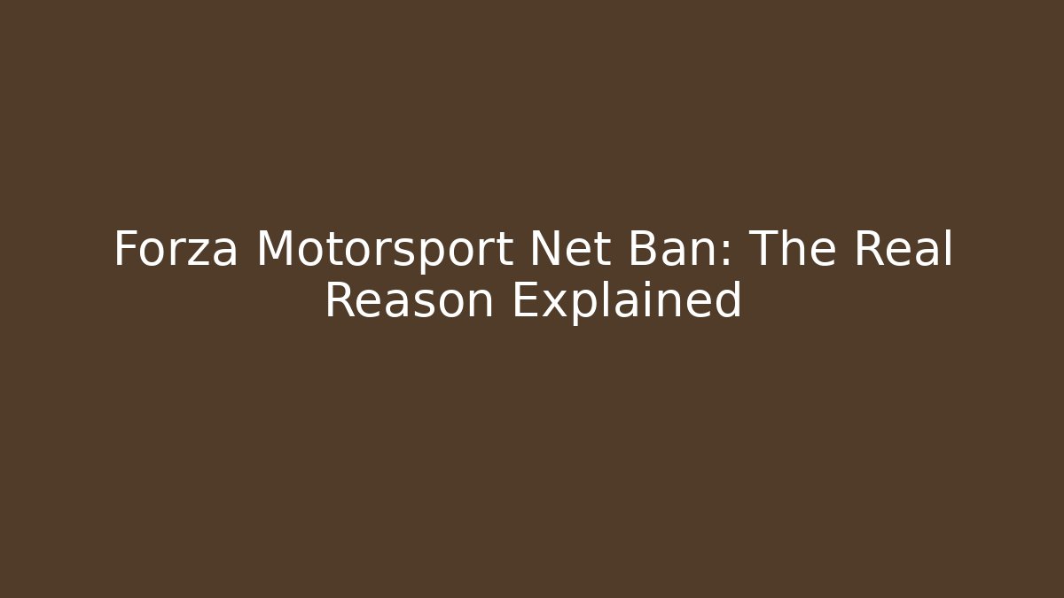 Forza Motorsport Net Ban: The Real Reason Explained