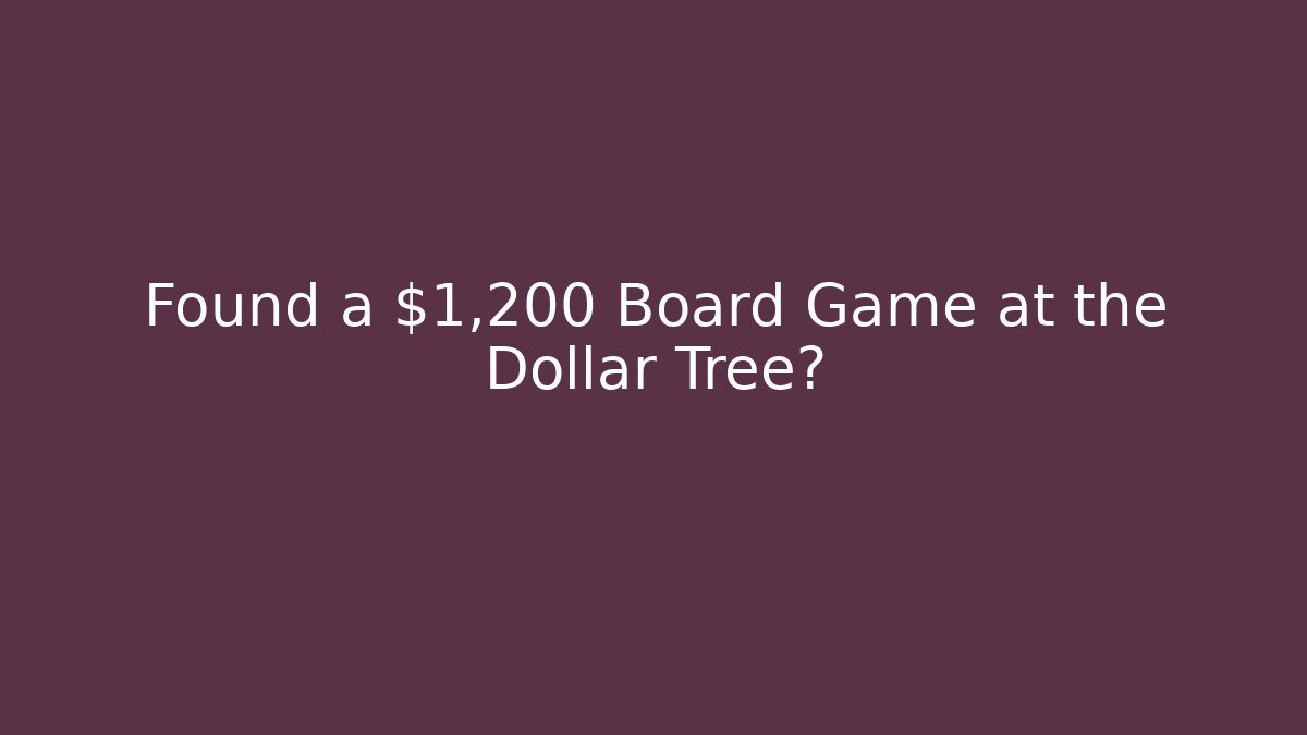 Found a $1,200 Board Game at the Dollar Tree?