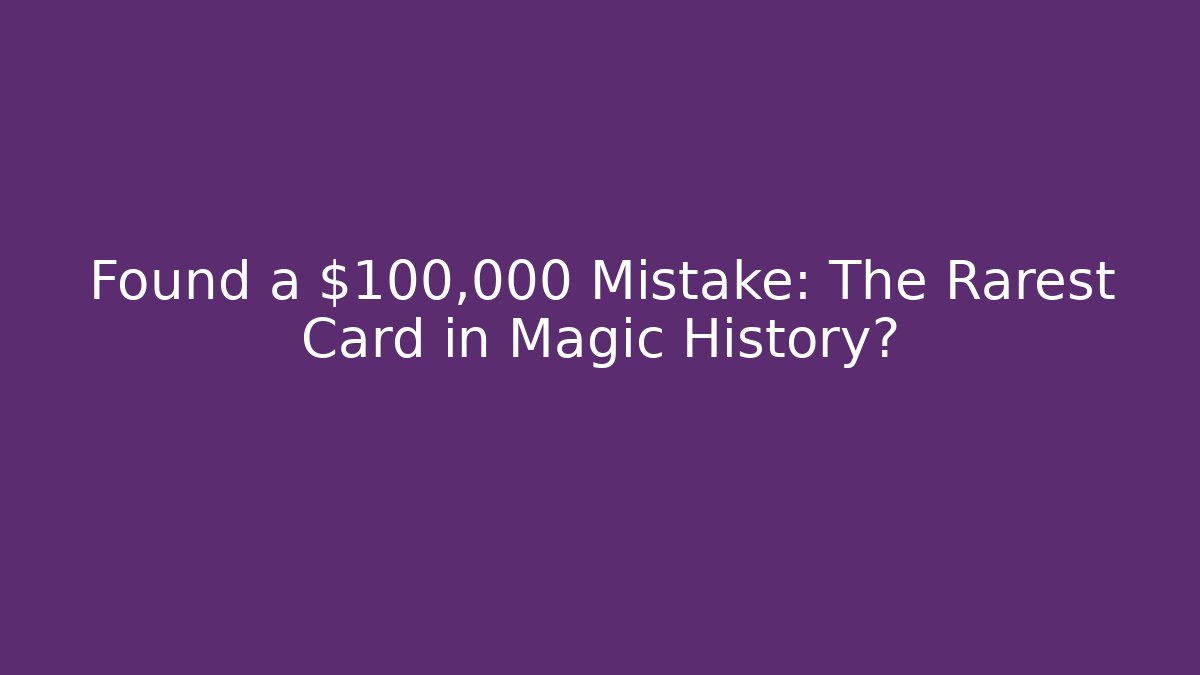 Found a $100,000 Mistake: The Rarest Card in Magic History? - Método de Aprovação