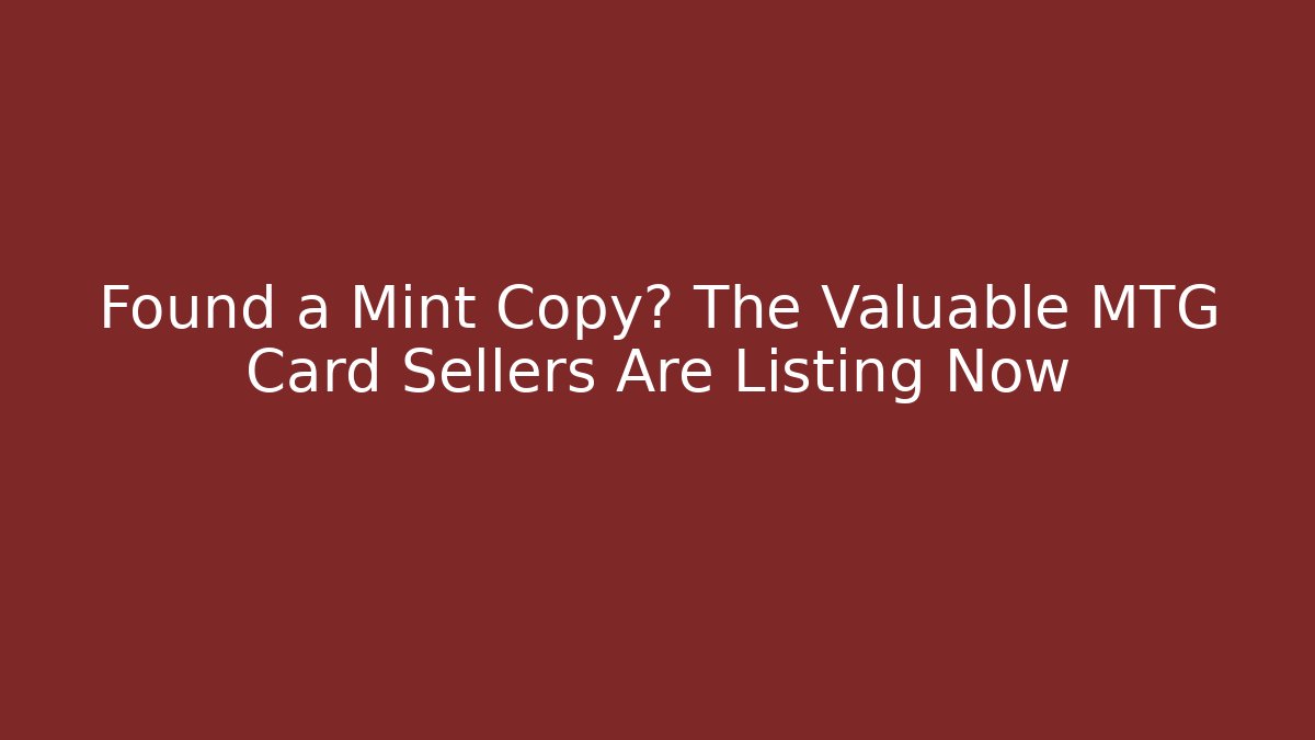 Found a Mint Copy? The Valuable MTG Card Sellers Are Listing Now - Método de Aprovação