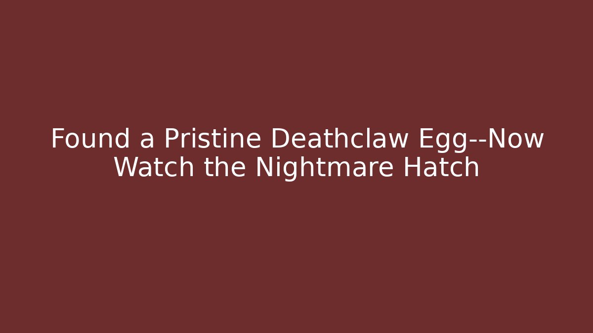 Found a Pristine Deathclaw Egg—Now Watch the Nightmare Hatch - Método de Aprovação