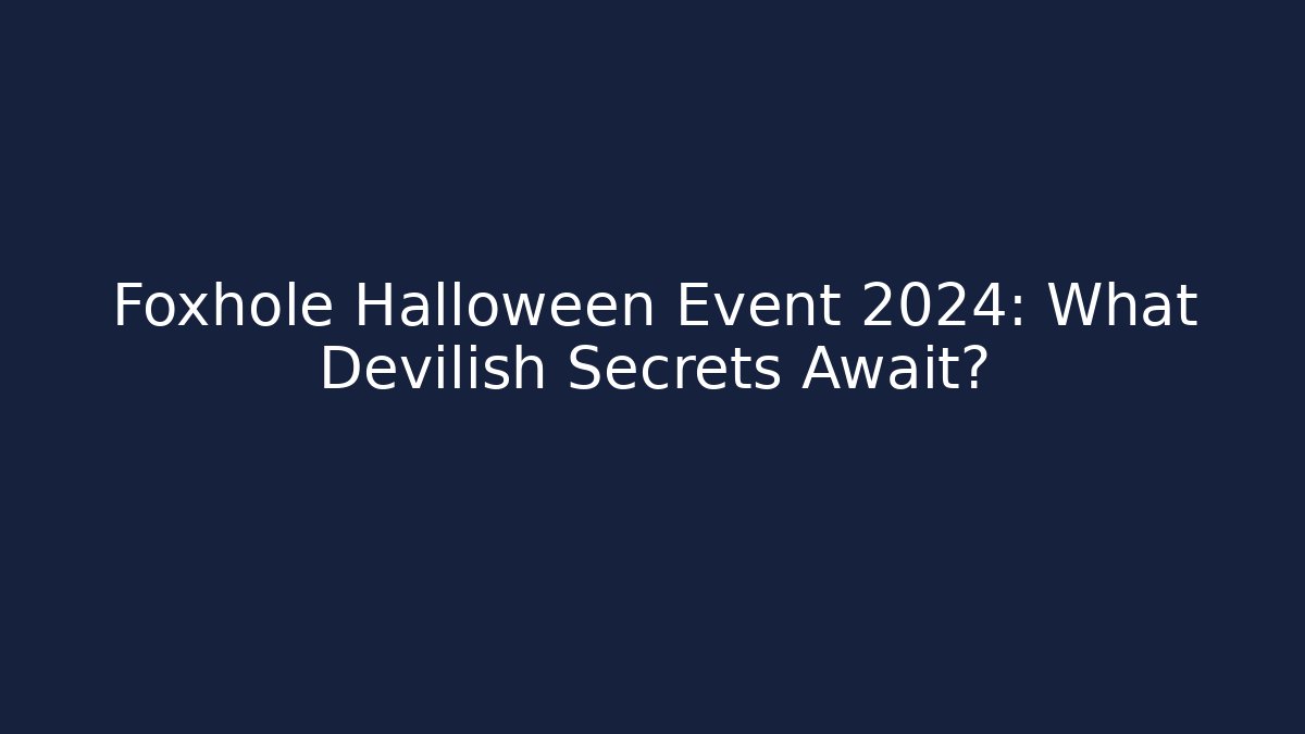 Foxhole Halloween Event 2024: What Devilish Secrets Await?