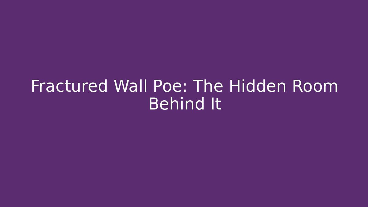 Fractured Wall Poe: The Hidden Room Behind It