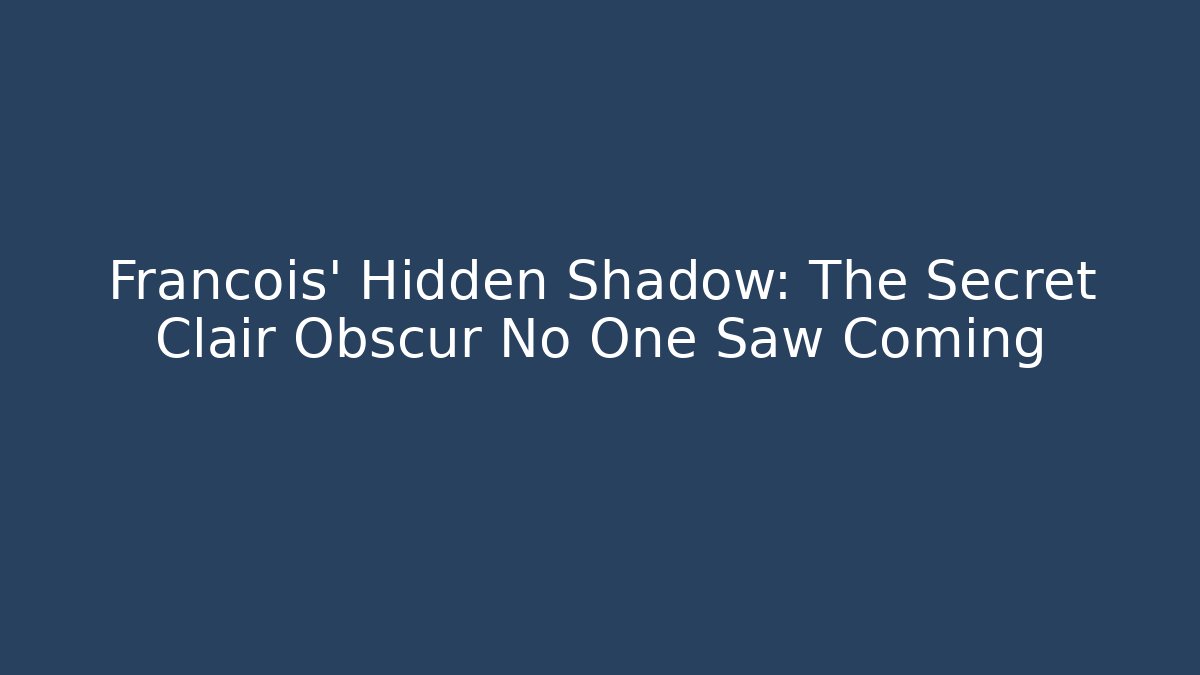 Francois' Hidden Shadow: The Secret Clair Obscur No One Saw Coming