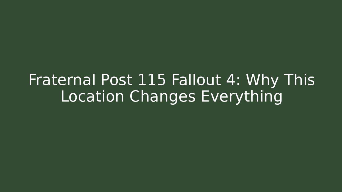 Fraternal Post 115 Fallout 4: Why This Location Changes Everything - Método de Aprovação