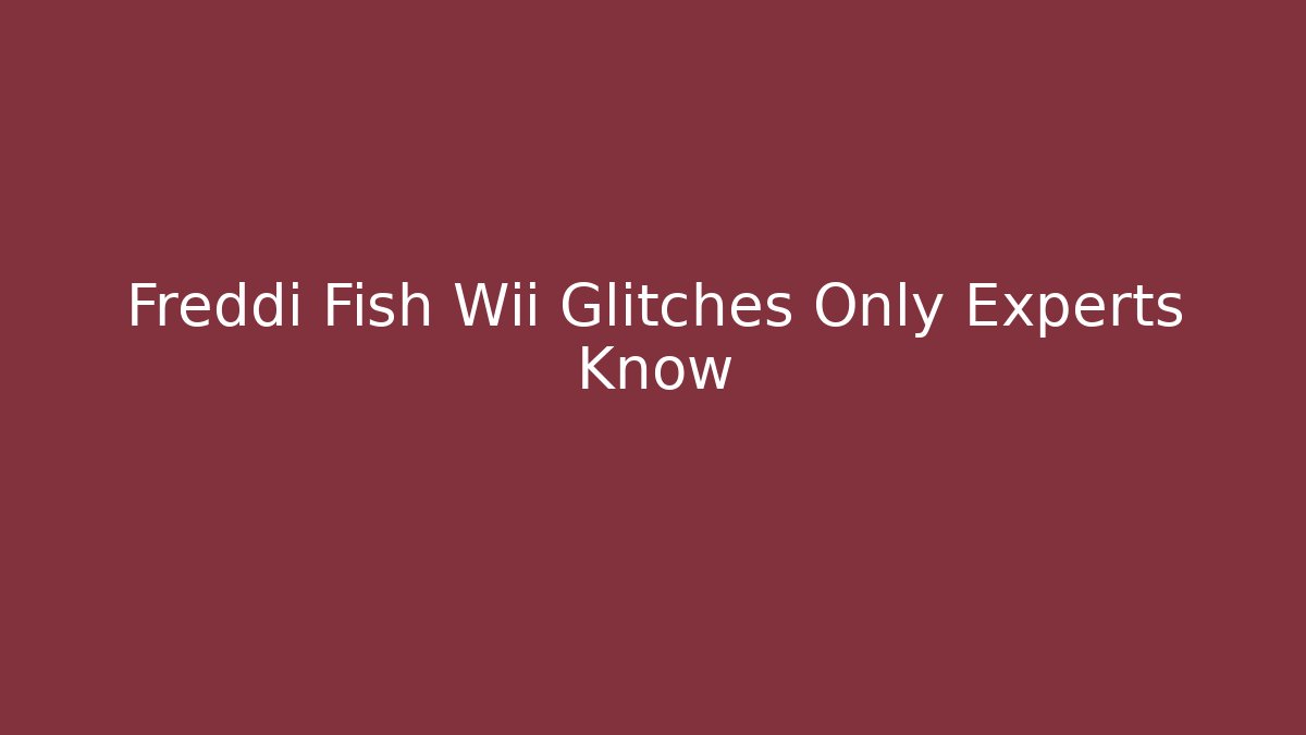 Freddi Fish Wii Glitches Only Experts Know - Método de Aprovação