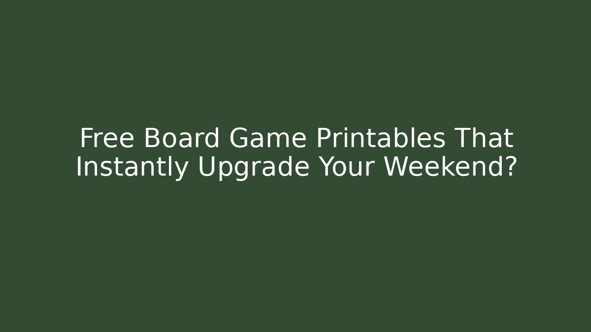 Free Board Game Printables That Instantly Upgrade Your Weekend?