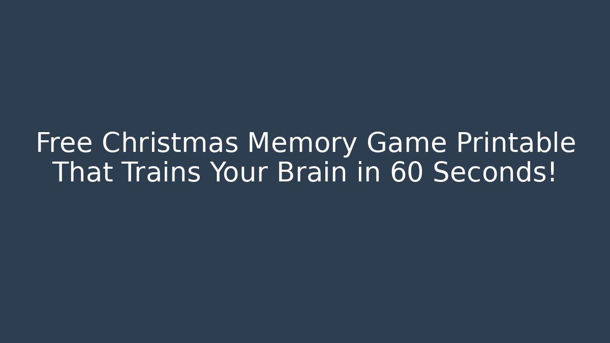 Free Christmas Memory Game Printable That Trains Your Brain in 60 Seconds!