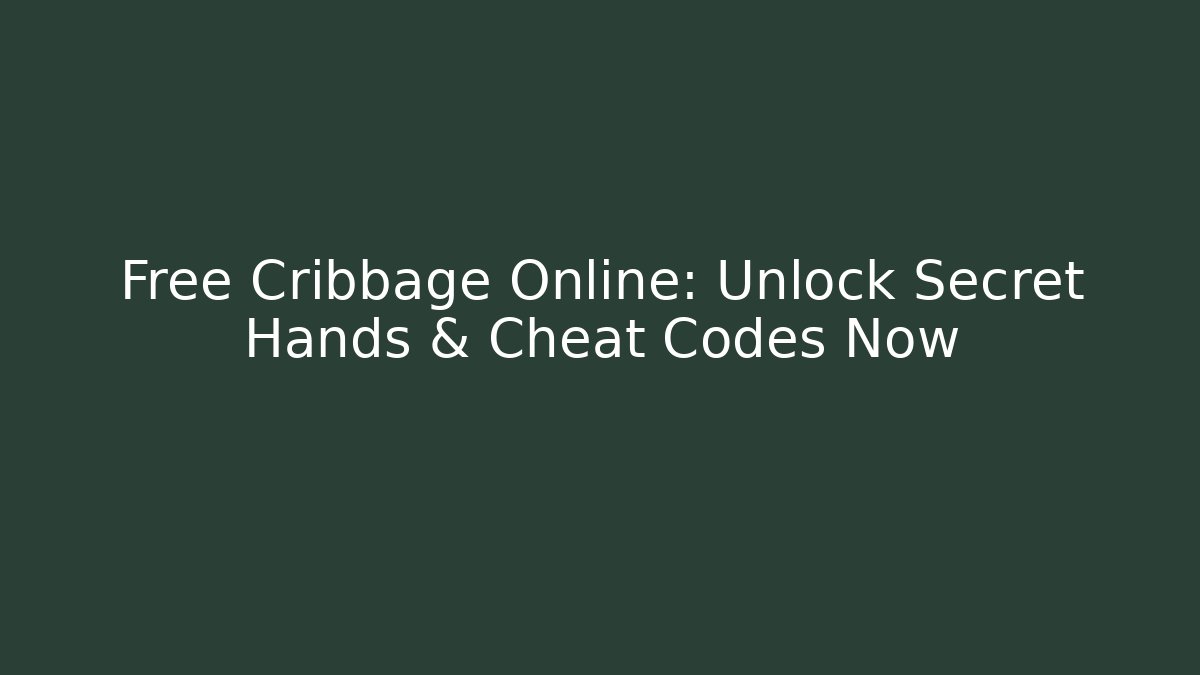 Free Cribbage Online: Unlock Secret Hands & Cheat Codes Now