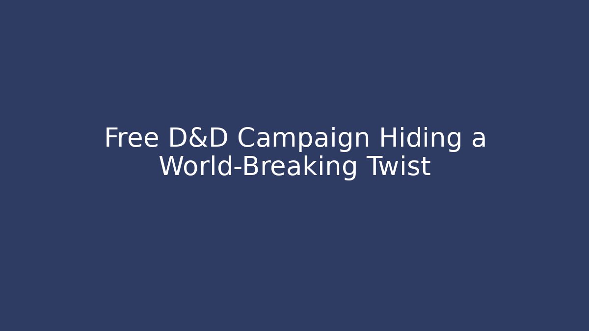 Free D&D Campaign Hiding a World-Breaking Twist