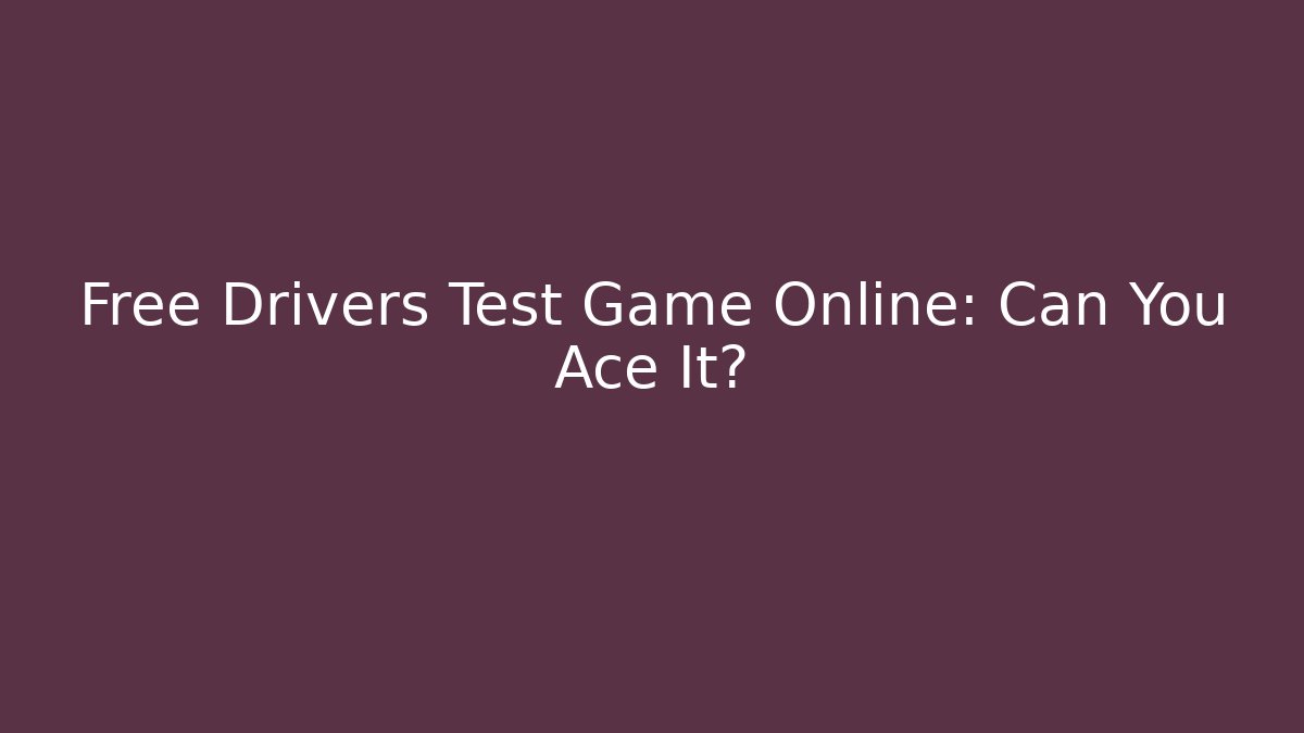 Free Drivers Test Game Online: Can You Ace It?