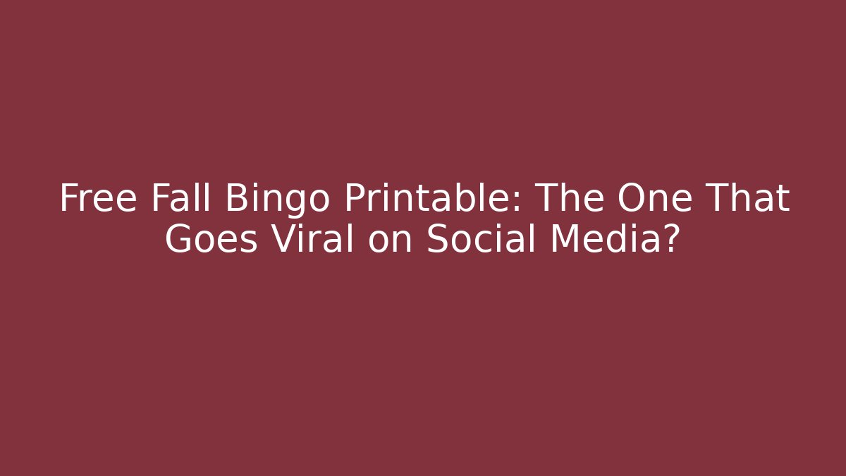 Free Fall Bingo Printable: The One That Goes Viral on Social Media?